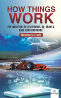 How Things Work: The Inside Out of Cellphones, TV, Drones, Race Cars and More! Machinery & Tools - Hardcover
